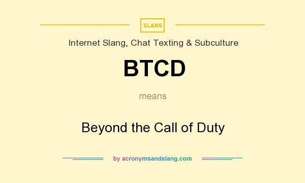 What does BTCD mean? It stands for Beyond the Call of Duty