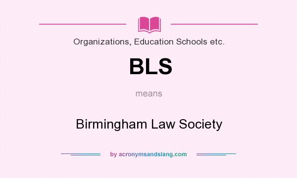 What does BLS mean? It stands for Birmingham Law Society