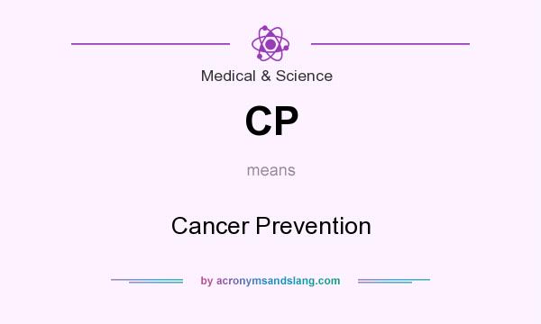 What does CP mean? It stands for Cancer Prevention