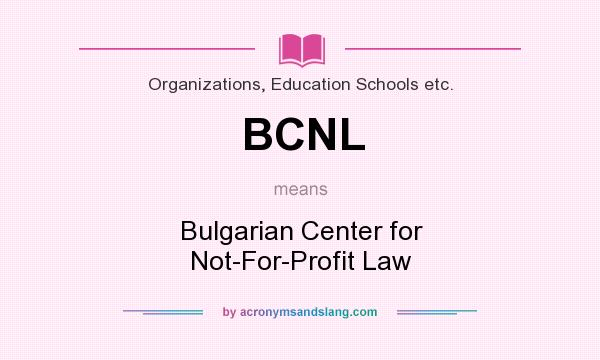 What does BCNL mean? It stands for Bulgarian Center for Not-For-Profit Law