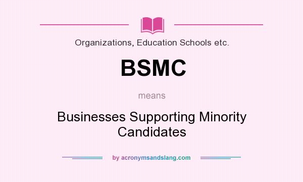 What does BSMC mean? It stands for Businesses Supporting Minority Candidates