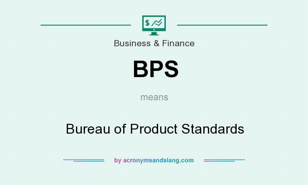 What does BPS mean? It stands for Bureau of Product Standards