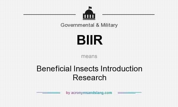 What does BIIR mean? It stands for Beneficial Insects Introduction Research