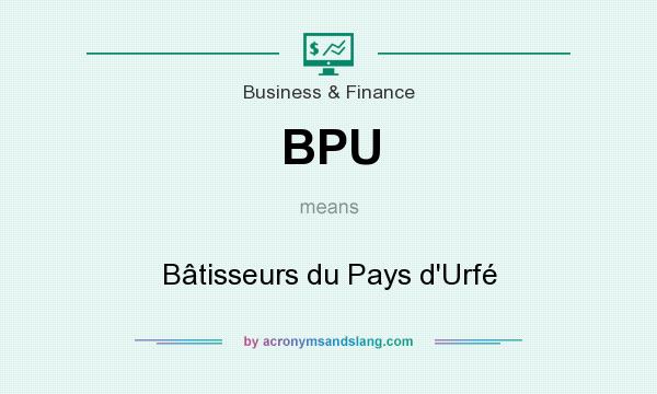 What does BPU mean? It stands for Bâtisseurs du Pays d`Urfé