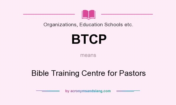 What does BTCP mean? It stands for Bible Training Centre for Pastors