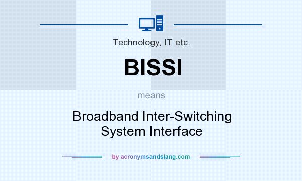 What does BISSI mean? It stands for Broadband Inter-Switching System Interface