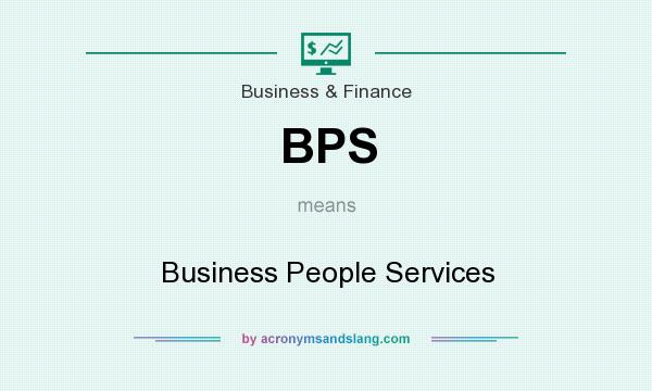What does BPS mean? It stands for Business People Services