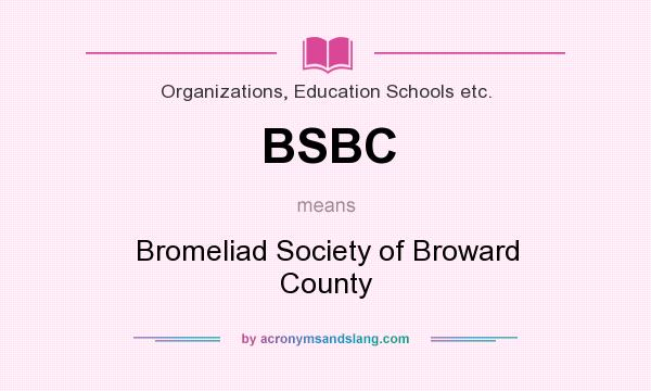 What does BSBC mean? It stands for Bromeliad Society of Broward County