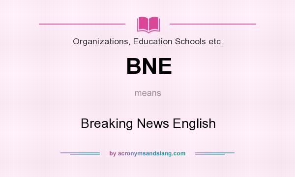What does BNE mean? It stands for Breaking News English