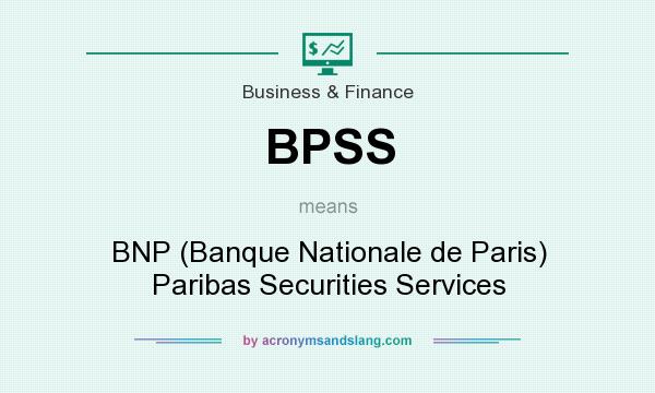 What does BPSS mean? It stands for BNP (Banque Nationale de Paris) Paribas Securities Services