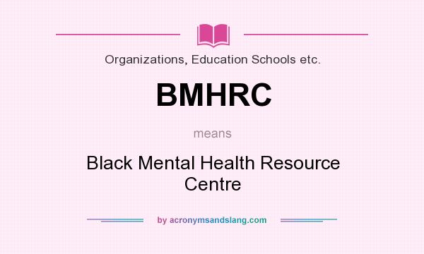 What does BMHRC mean? It stands for Black Mental Health Resource Centre