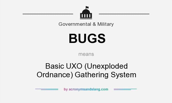 What does BUGS mean? It stands for Basic UXO (Unexploded Ordnance) Gathering System