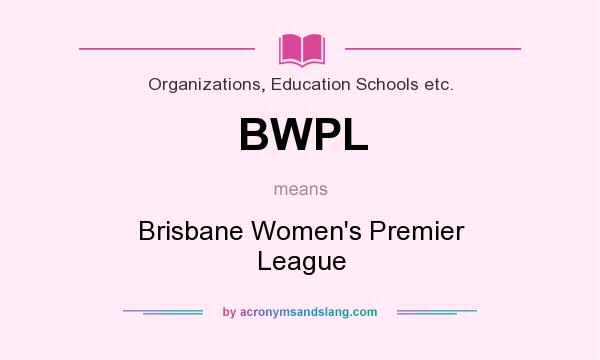What does BWPL mean? It stands for Brisbane Women`s Premier League