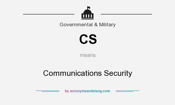 What does CS mean? It stands for Communications Security