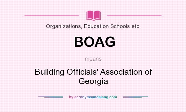 What does BOAG mean? It stands for Building Officials` Association of Georgia