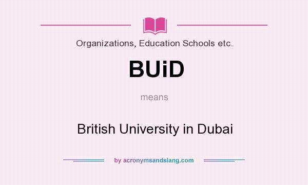 What does BUiD mean? It stands for British University in Dubai