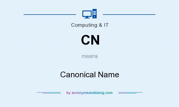 What does CN mean? It stands for Canonical Name