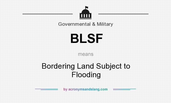 What does BLSF mean? It stands for Bordering Land Subject to Flooding
