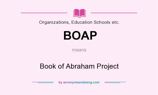 What does BOAP mean? It stands for Book of Abraham Project