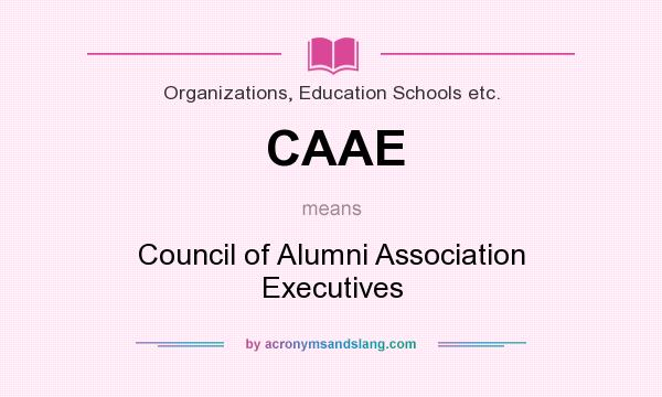 What does CAAE mean? It stands for Council of Alumni Association Executives