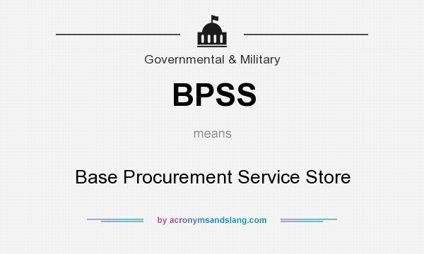 What does BPSS mean? It stands for Base Procurement Service Store