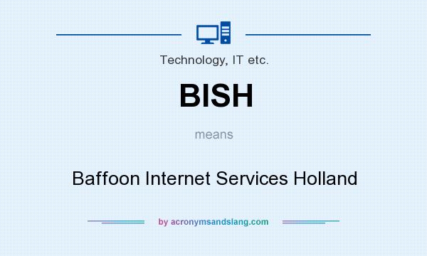 What does BISH mean? It stands for Baffoon Internet Services Holland