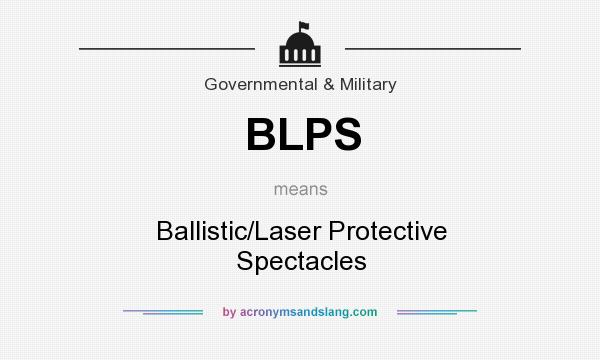 What does BLPS mean? It stands for Ballistic/Laser Protective Spectacles