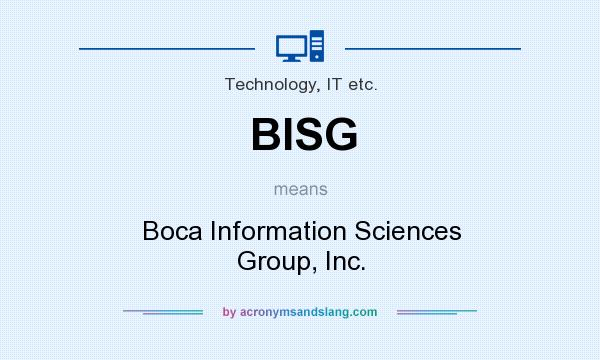 What does BISG mean? It stands for Boca Information Sciences Group, Inc.