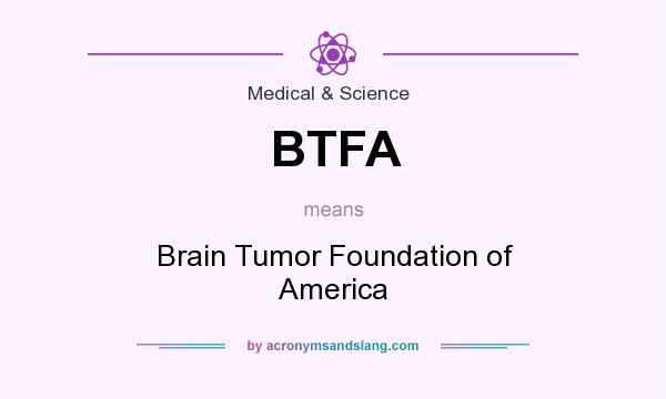 What does BTFA mean? It stands for Brain Tumor Foundation of America