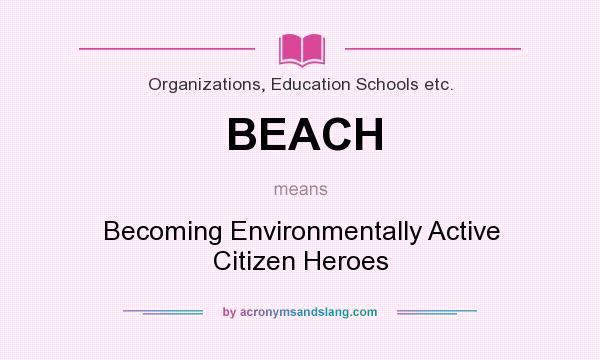 What does BEACH mean? It stands for Becoming Environmentally Active Citizen Heroes