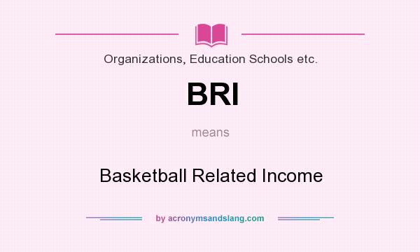 What does BRI mean? It stands for Basketball Related Income