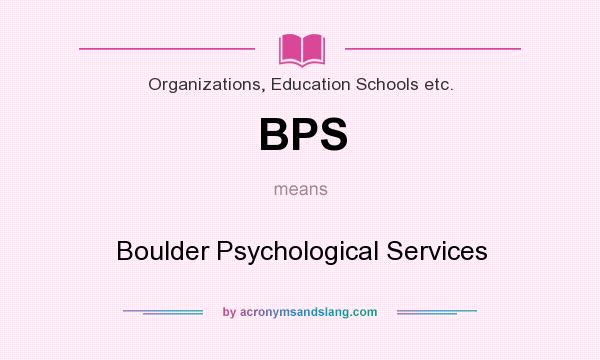 What does BPS mean? It stands for Boulder Psychological Services