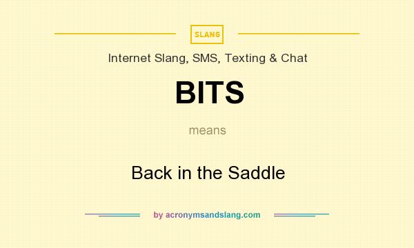 What does BITS mean? It stands for Back in the Saddle