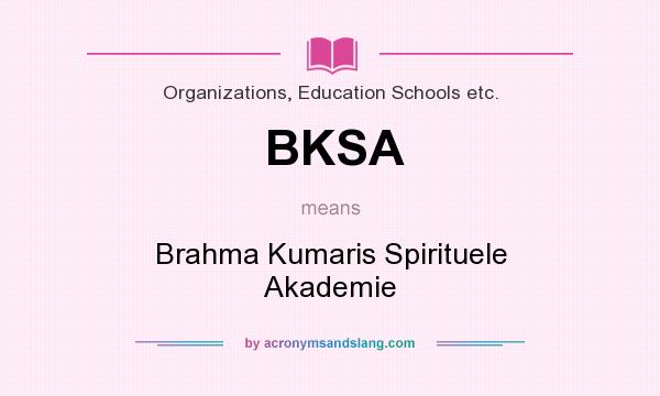 What does BKSA mean? It stands for Brahma Kumaris Spirituele Akademie