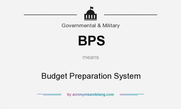 What does BPS mean? It stands for Budget Preparation System