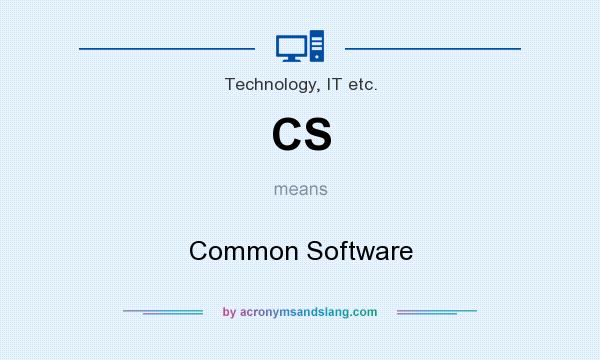 What does CS mean? It stands for Common Software
