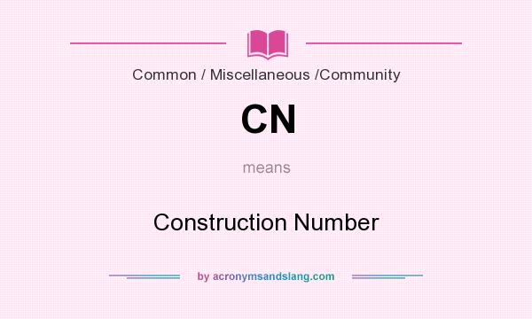 What does CN mean? It stands for Construction Number