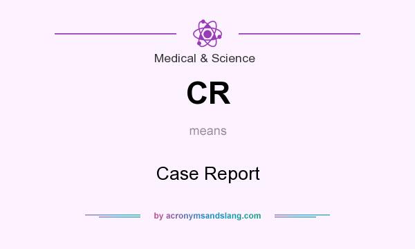 What does CR mean? It stands for Case Report
