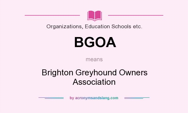 What does BGOA mean? It stands for Brighton Greyhound Owners Association