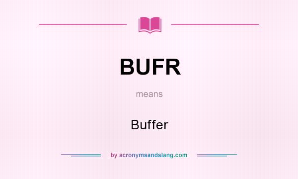 What does BUFR mean? It stands for Buffer