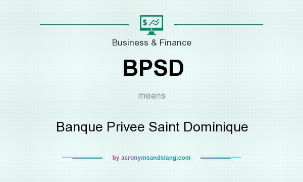 What does BPSD mean? It stands for Banque Privee Saint Dominique