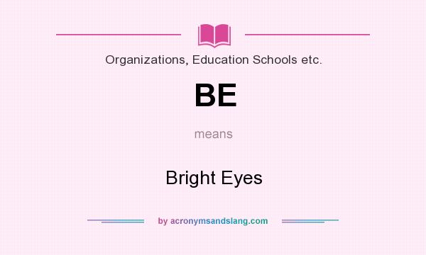 What does BE mean? It stands for Bright Eyes