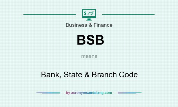 What does BSB mean? It stands for Bank, State & Branch Code