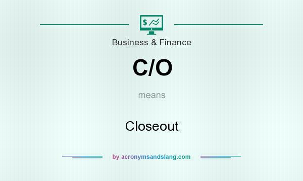 What does C/O mean? It stands for Closeout
