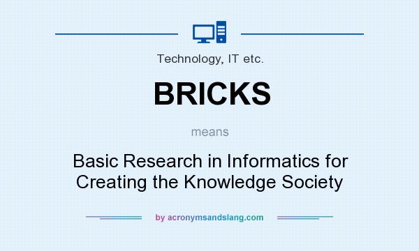 What does BRICKS mean? It stands for Basic Research in Informatics for Creating the Knowledge Society