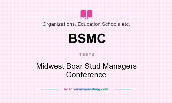 What does BSMC mean? It stands for Midwest Boar Stud Managers Conference