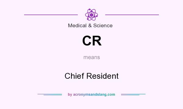 What does CR mean? It stands for Chief Resident