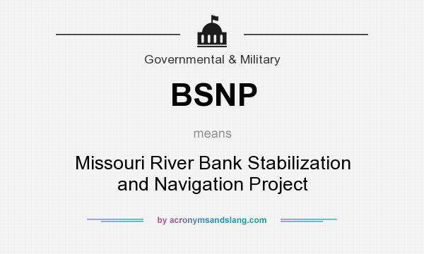 What does BSNP mean? It stands for Missouri River Bank Stabilization and Navigation Project