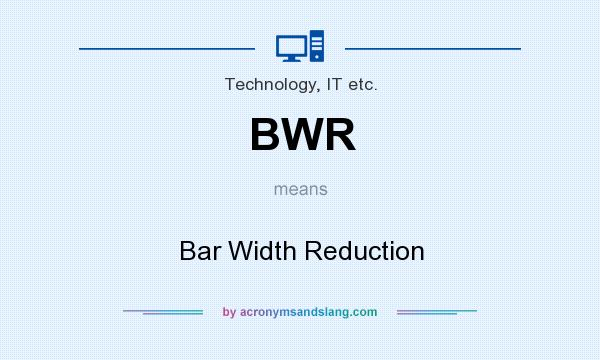 What does BWR mean? It stands for Bar Width Reduction