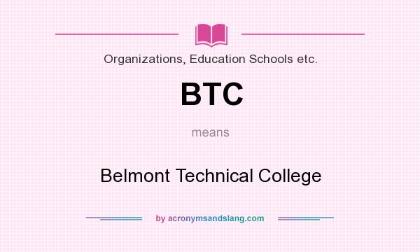 What does BTC mean? It stands for Belmont Technical College